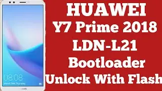 Huawei Y7 prime 2018 | FLASH And Bootloader Unlock | LDN-L21