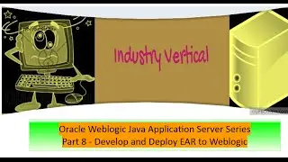 Oracle Weblogic Application Server Administration: Part 8 Develop and Deploy EAR to Weblogic