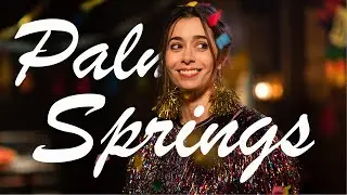 Palm Springs - Finding Meaning in the Suffering of Existence - What Palm Springs is About - Review