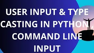User Input & Type Casting in Python , Command Line Input-12 || Python For Beginners
