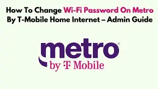 How To Change Wi-Fi Password On Metro By T-Mobile Home Internet – Admin Guide