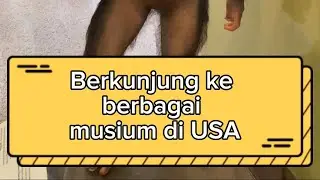 Berkunjung ke berbagai musium di USA