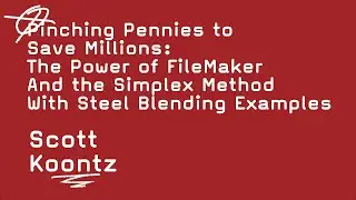 Pinching Pennies to Save Millions: The Power of FileMaker And the Simplex Method   -   Scott Koontz