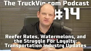 Reefer Rates, Watermelons, and the Struggle For Loyalty: Transportation Industry Updates
