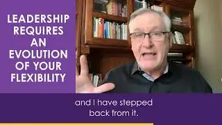 All Leadership Requires an Evolution of Flexibility