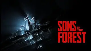 Sons Of The Forest Прохождение