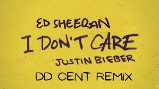 ED SHEERAN & JUSTIN BIEBER  - I DON'T CARE (DDCENT REMIX) REMASTERISED