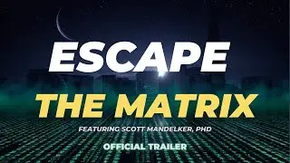 ESCAPE THE MATRIX | Scott Mandelker, Ph.D. | OFFICIAL TRAILER