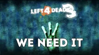 WE NEED LEFT 4 DEAD 3.