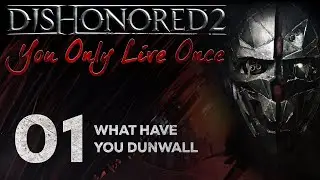 Dishonored 2: You Only Live Once - 01 - What Have You Dunwall