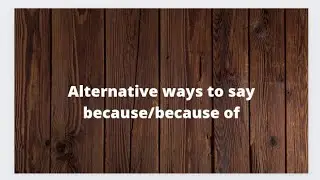 alternative ways to say because/ because of