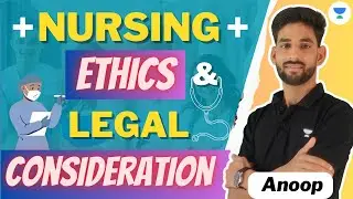 Nursing Ethics and Legal Considerations | Anoop Tiwari | Unacademy