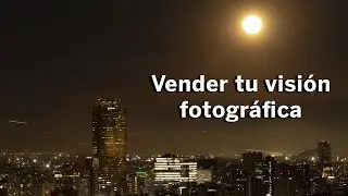 Vender tu visión fotográfica