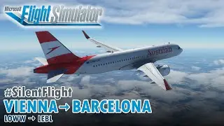 [SilentFlight] VIENNA to BARCELONA - Austrian A320neo (MS Flight Simulator)
