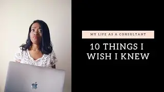 10 thing I wish I knew BEFORE becoming a consultant