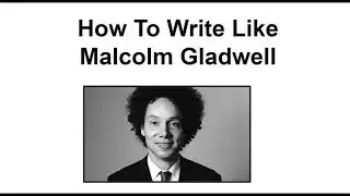 How To Write Like Malcolm Gladwell Series Vol 2.0 - learn Writing