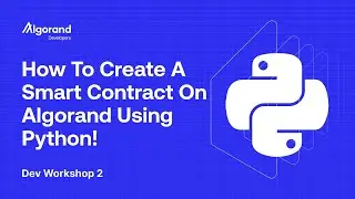 How To Create A Smart Contract On Algorand Using Python! | Dev Workshop 2