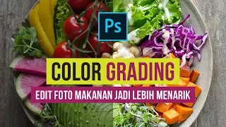 Cara Edit Warna Foto Makanan Jadi Lebih Bagus | Tutorial Color Grading Foto di Adobe Photoshop