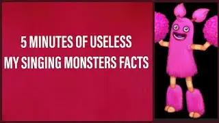 OVER 5 minutes of USELESS My Singing Monsters facts.