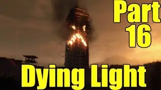 The FGN Crew Plays: Dying Light Part 16 - The Signal Fire (PC)
