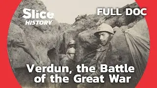 Verdun: Inside One of WWI’s Most Devastating Battles I SLICE HISTORY | FULL DOCUMENTARY