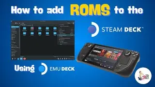 How to Add ROMS to Steam Deck using Emudeck
