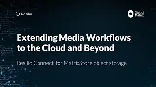 Resilio & Object Matrix Webinar; Extending Media Workflows to the Cloud & beyond