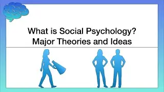 What is Social Psychology? Major Theories and Ideas