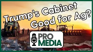 Trump's Cabinet Good for Ag?