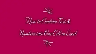 How to Combine Text & Numbers into One Cell in Excel