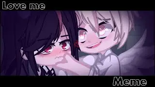 [ меме ]•[ Love Me ]•[ Gacha Club ]