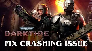 How To Fix Warhammer 40,000: Darktide Crashing issue 