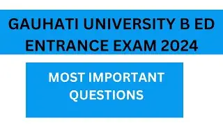 GAUHATI UNIVERSITY B.ED EXAMINATION 2024 II MOST IMPORTANT QSNS CURRENT INDIAN EDUCATION //POLICIES