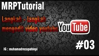MRPTutorial - [3] Cara Mengedit Video Yang Baik dan Benar untuk Youtube