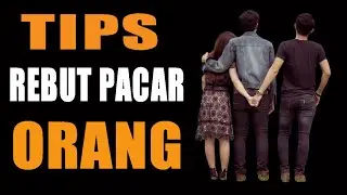Cara MEREBUT PACAR Orang Dengan CEPAT !!