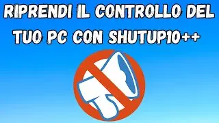 Shutup10++ zittisci Microsoft e riprendi il controllo del tuo PC