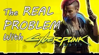 The REAL Problem with Cyberpunk 2077