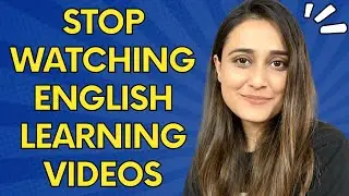 Don't just watch videos about English learning. Actually SPEAK English with your mouth.