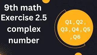 Exercise 2.5 complex numbers 9th math KPK Boards