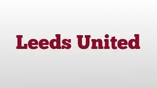 Leeds United meaning and pronunciation