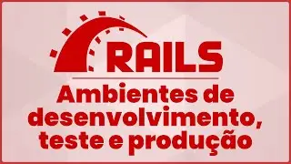 Ruby on Rails - ambientes de desenvolvimento, teste e produção