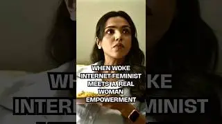 When Woke Internet Feminist Meets a Real-Life Woman Empowerment | #shorts