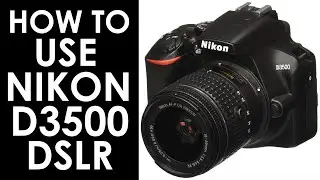 How To Use Nikon D3500 - Complete Tutoria in Hindi