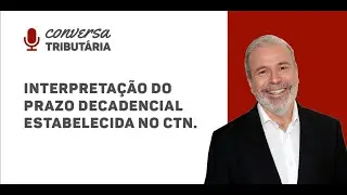 [#59] Interpretação do prazo decadencial estabelecida no CTN.