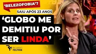 GLOBO ME DEMITIU PORQUE SOU BONITA DEMAIS, DIZ JORNALISTA