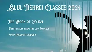Wednesday, October 9 •  Elul-Tishrei  • Book of Yonah • Rabbanit Bracha • Part 4