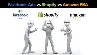 Amazon FBA vs Shopify Dropshipping vs Facebook Ads | Which is the Best PLUS Where to Start in 2019!