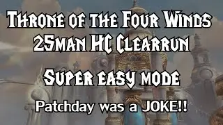 Solo: Patchday was a JOKE!: Throne of the Four Winds 25man HC || Arms Warrior lvl90