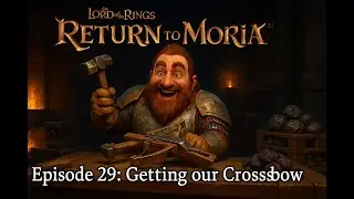 Getting our Crossbow - LotR: Return to Moria - Ep 29