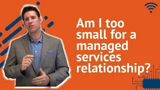 Am I Too Small For A Managed Services Relationship?